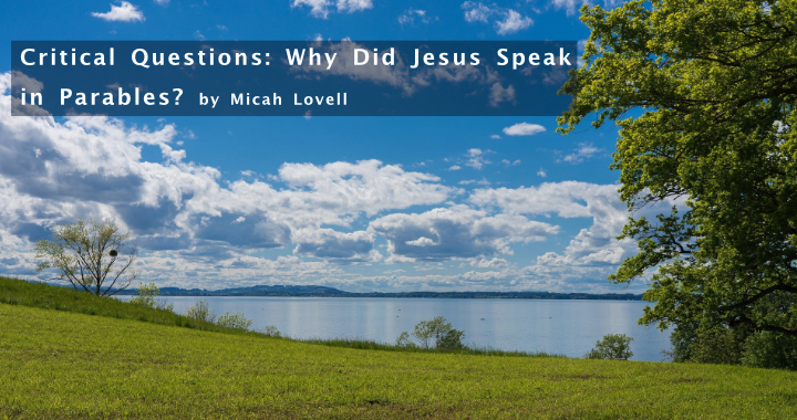 Critical Questions: Why Did Jesus Speak In Parables? By Micah Lovell ...